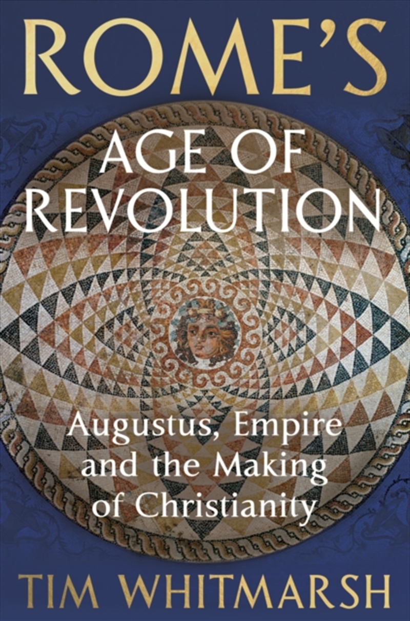 Rome's Age of Revolution : Augustus, Empire and the Making of Christianity/Product Detail/History