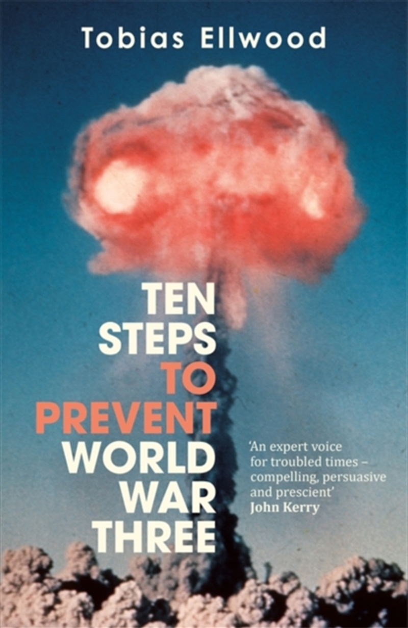Ten Steps to Prevent World War Three : 'A fresh, provocative, and terrifying portrait of the crumbli/Product Detail/Politics & Government