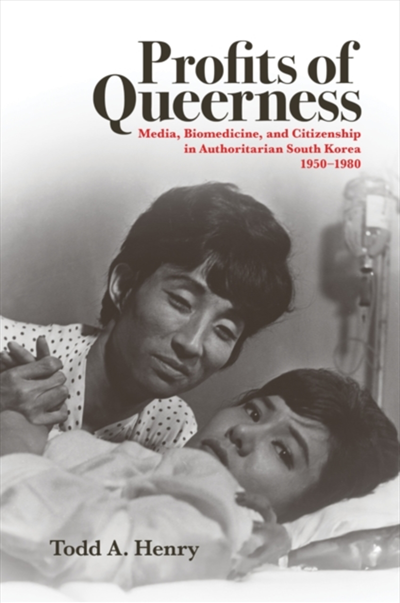 Profits of Queerness : Media, Biomedicine, and Citizenship in Authoritarian South Korea, 1950-1980/Product Detail/History