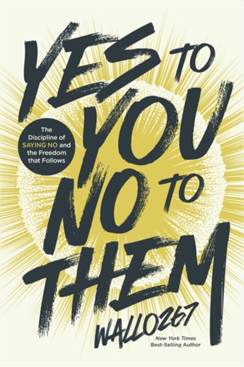 Yes to You, No to Them : The Discipline of Saying No and the Freedom that Follows/Product Detail/Self Help & Personal Development