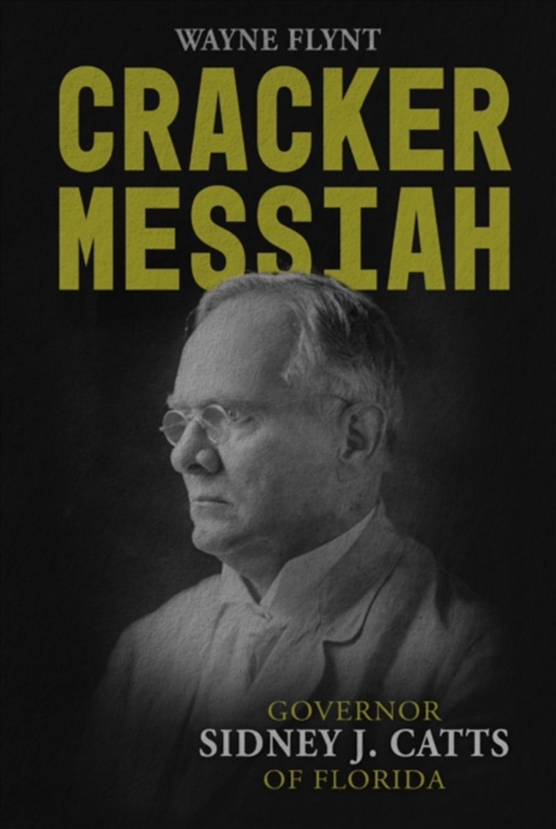 Cracker Messiah : Governor Sidney J. Catts of Florida/Product Detail/History