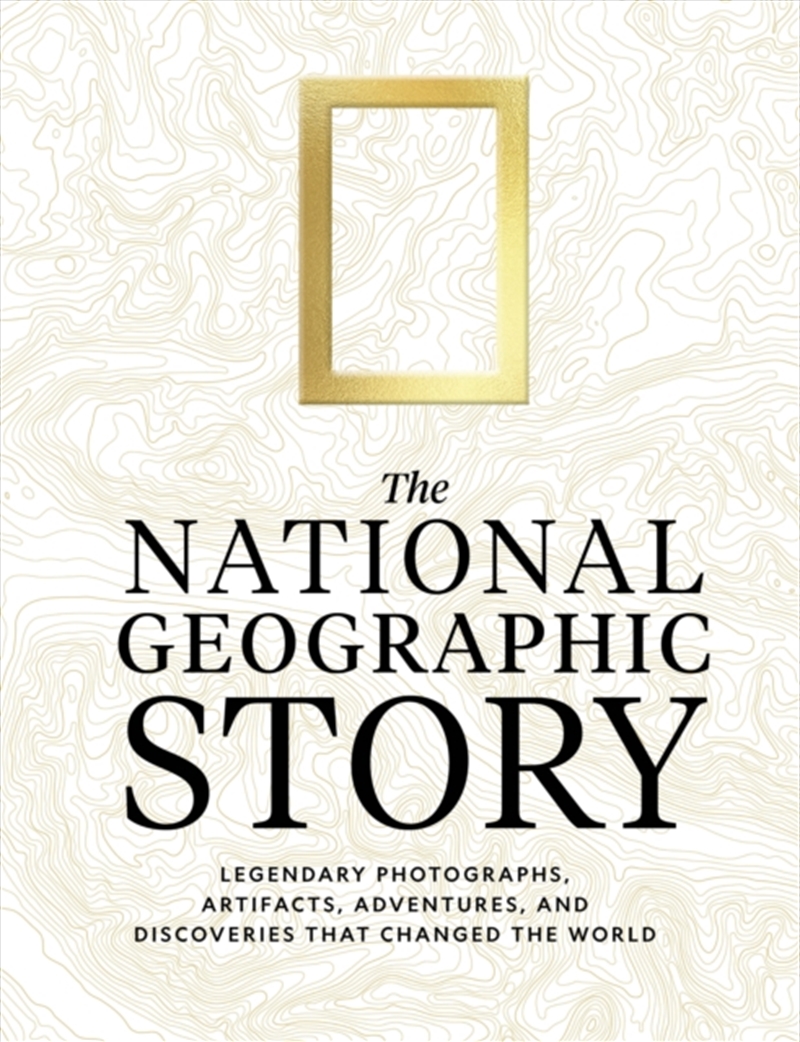 The National Geographic Story : Legendary Photographs, Artifacts, Adventures, and Discoveries That C/Product Detail/Photography