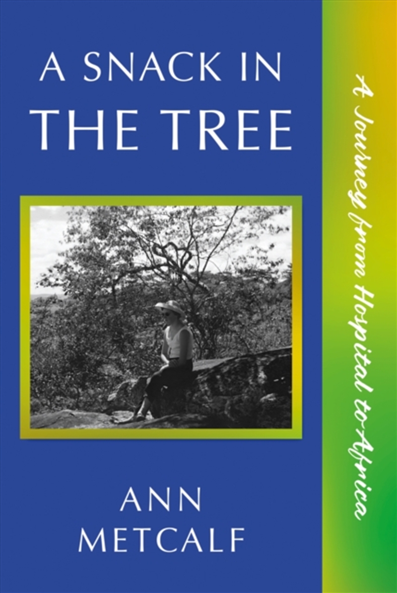A Snack in the Tree : A Journey from Hospital to Africa/Product Detail/Biographies & True Stories