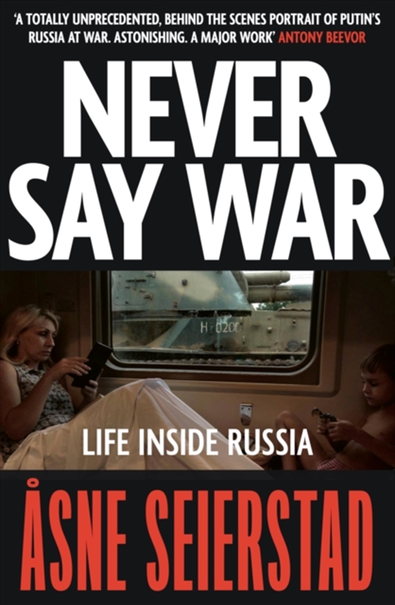 Never Say War : Life Inside Russia - 'Astonishing. A major work' (Antony Beevor)/Product Detail/Military