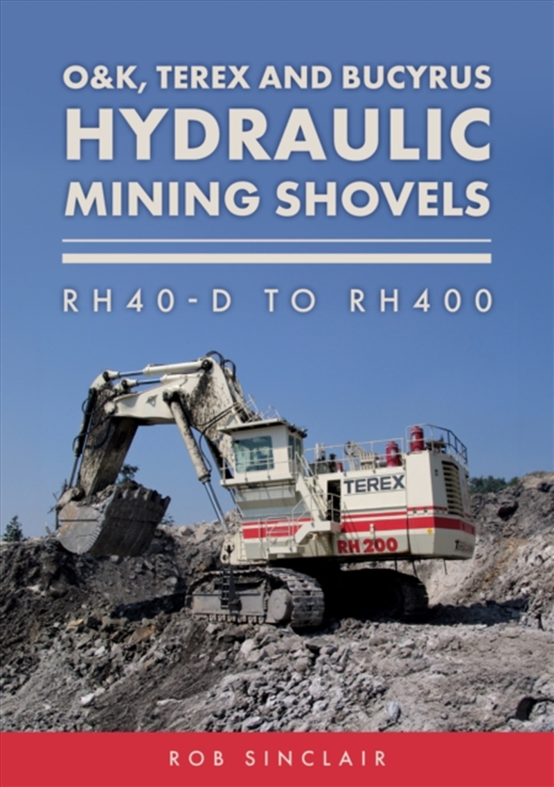 O&K, Terex and Bucyrus Hydraulic Mining Shovels : RH40-D to RH400/Product Detail/History