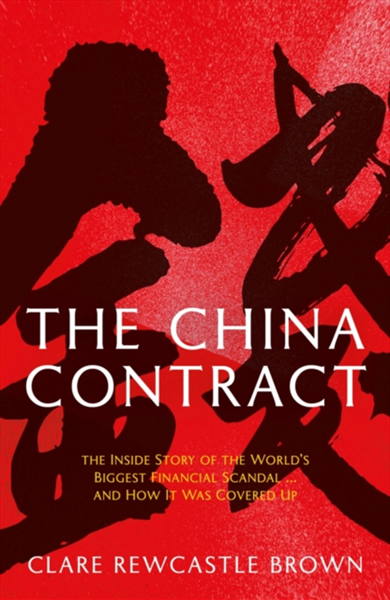 The China Contract : The Inside Story of the World's Biggest Financial Scandal ... and How It Was Co/Product Detail/True Crime