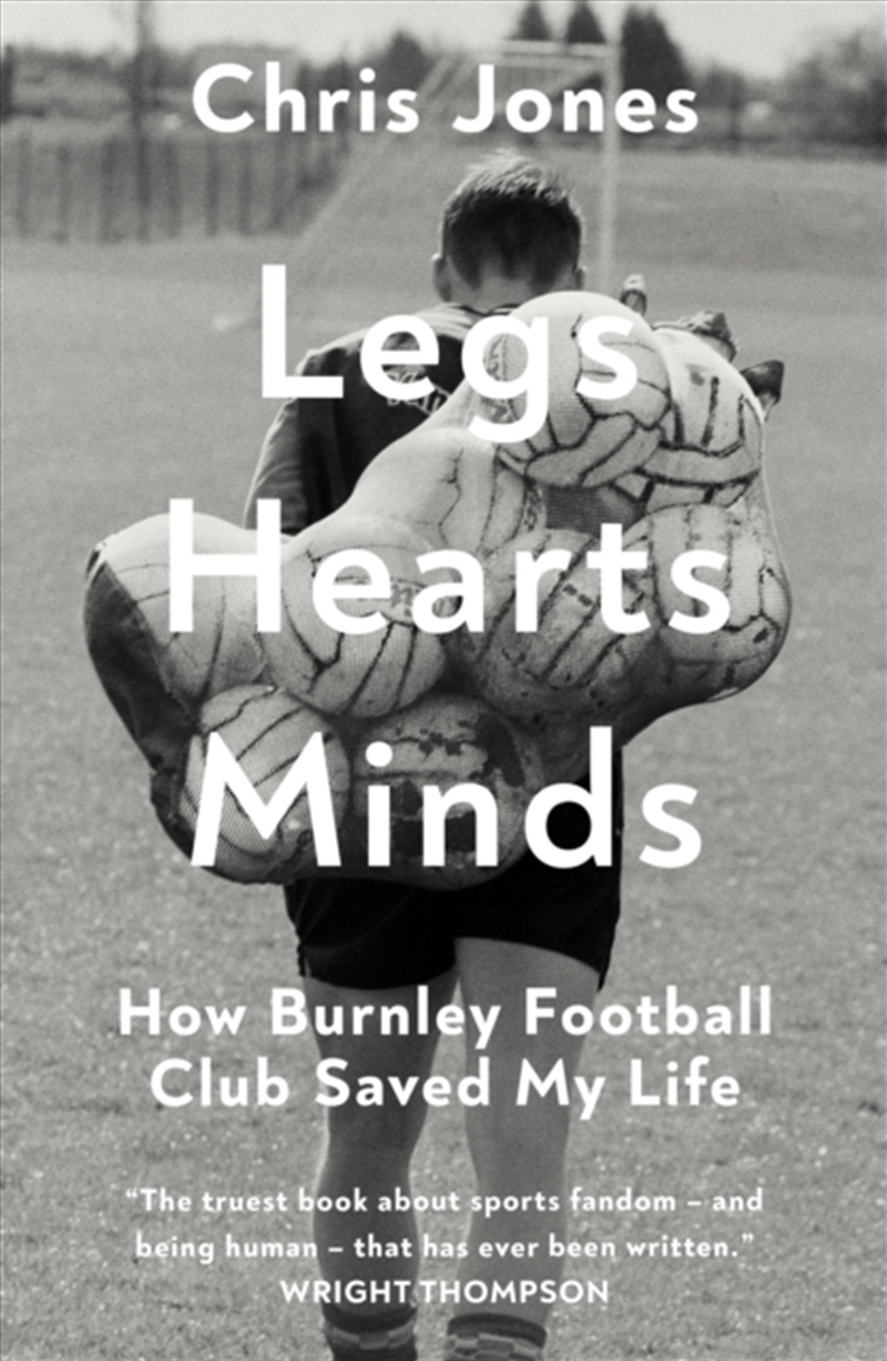 Legs Hearts Minds : How Burnley Football Club Saved My Life/Product Detail/Biographies & True Stories