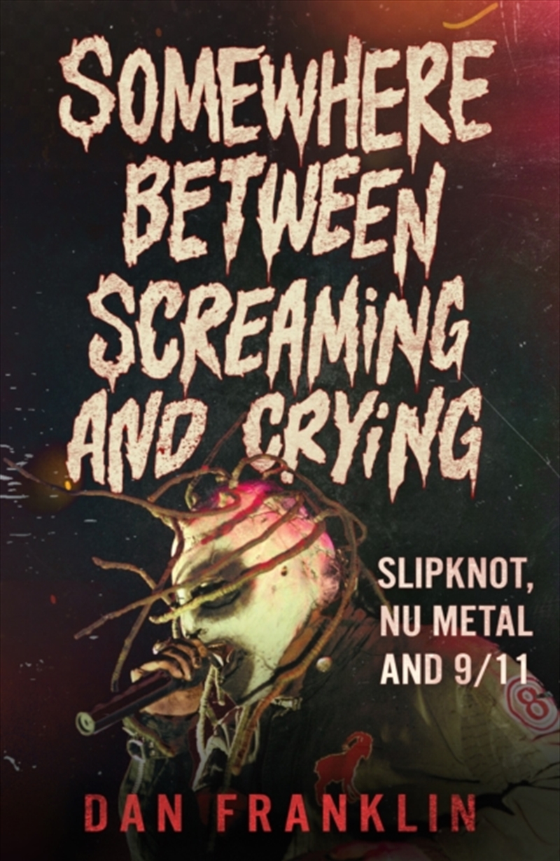 Somewhere Between Screaming And Crying : Slipknot, Nu Metal and 9/11/Product Detail/Arts & Entertainment