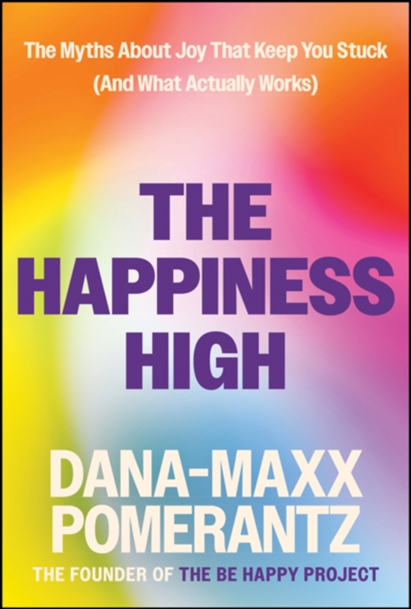 The Happiness High : The Myths About Joy That Keep You Stuck (And What ACTUALLY Works)/Product Detail/Self Help & Personal Development