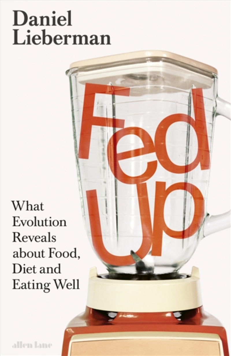 Fed Up : What Evolution Reveals about Food, Diet and Eating Well/Product Detail/Science