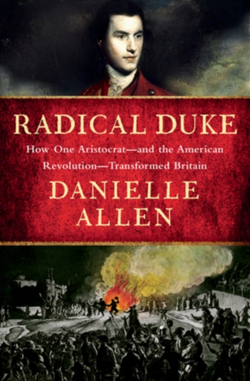 Radical Duke : How One Aristocrat-and the American Revolution-Transformed Britain/Product Detail/History