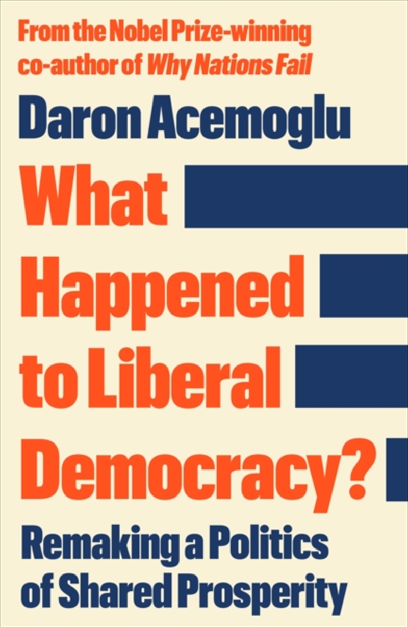 What Happened to Liberal Democracy? : Remaking a Politics of Shared Prosperity - FROM THE WINNER OF/Product Detail/Politics & Government