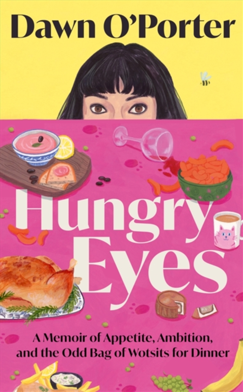 Hungry Eyes : A Memoir of Appetite, Ambition and the Odd Bag of Wotsits for Dinner/Product Detail/Biographies & True Stories