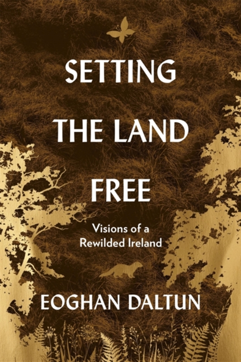 Setting the Land Free : Visions of a Rewilded Ireland/Product Detail/Animals & Nature