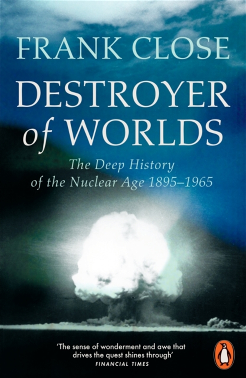 Destroyer of Worlds : The Deep History of the Nuclear Age: 1895-1965/Product Detail/Science