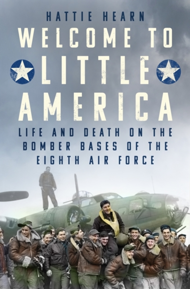 Welcome to Little America : Life and Death on the Bomber Bases of the Eighth Air Force/Product Detail/Military