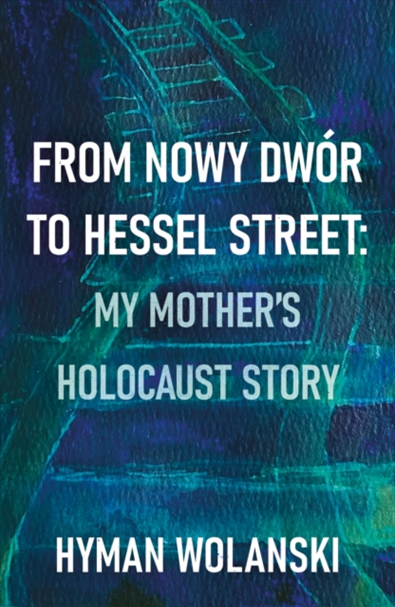 From Nowy Dwor to Hessel Street: My Mother’s Holocaust story/Product Detail/Biographies & True Stories
