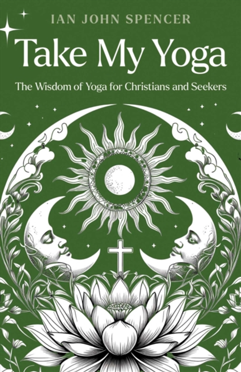 Take My Yoga : The Wisdom of Yoga for Christians and Seekers/Product Detail/Religion & Beliefs