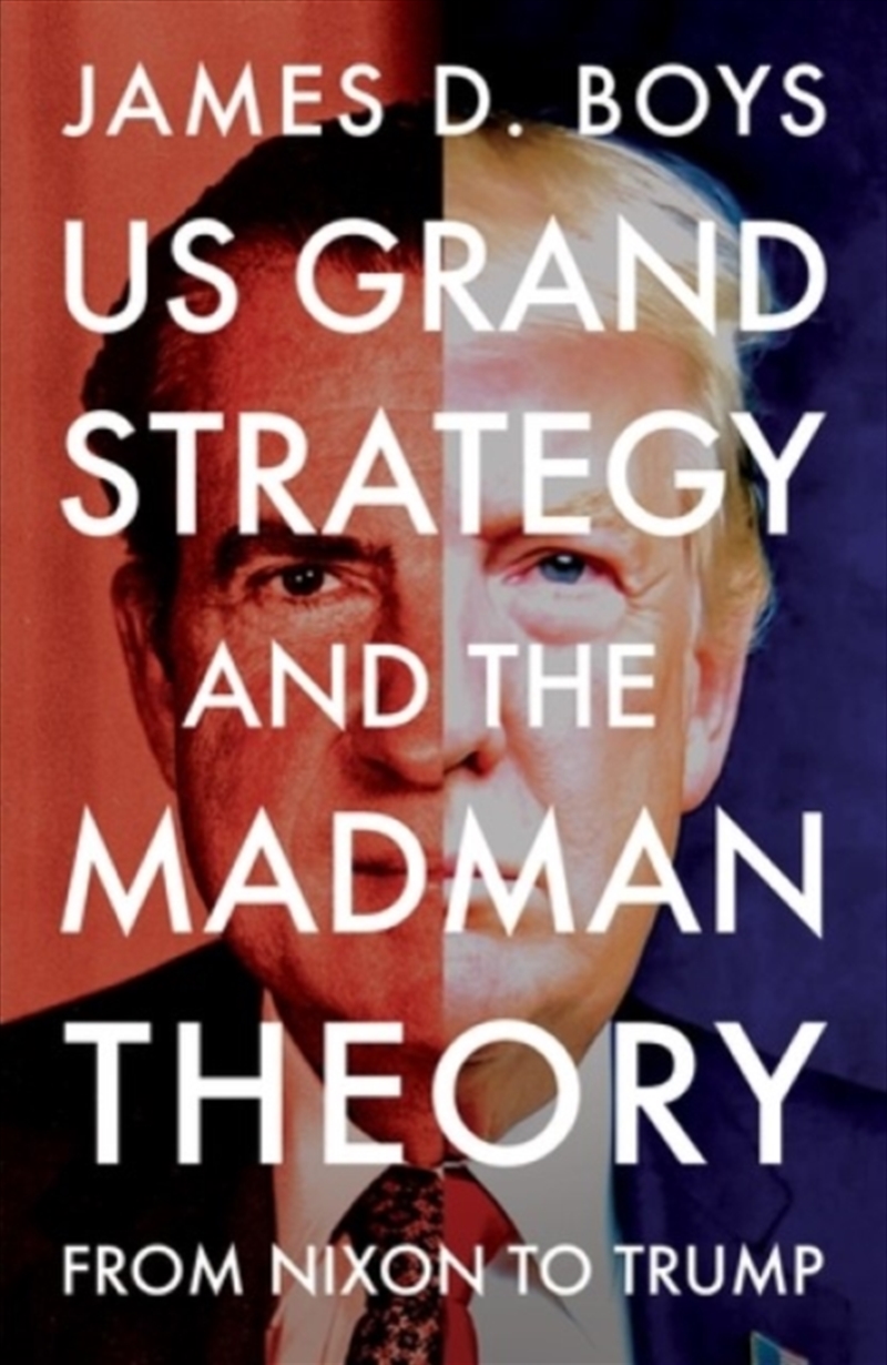 US grand strategy and the Madman Theory : From Nixon to Trump/Product Detail/Politics & Government