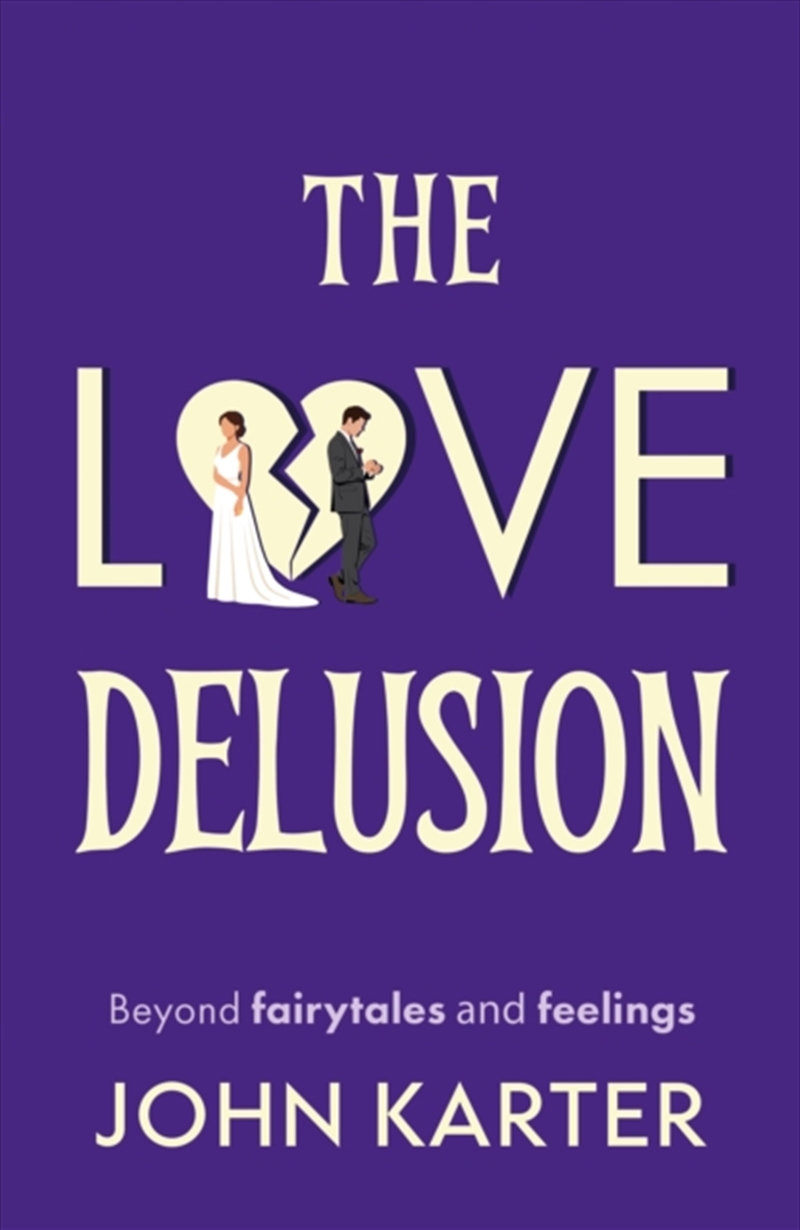 The Love Delusion : Beyond fairytales and feelings/Product Detail/Psychology