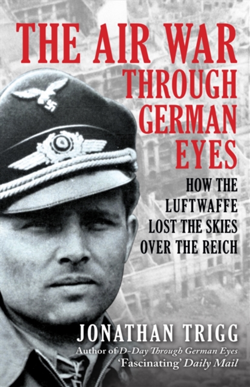 The Air War Through German Eyes : How the Luftwaffe Lost the Skies over the Reich/Product Detail/Military