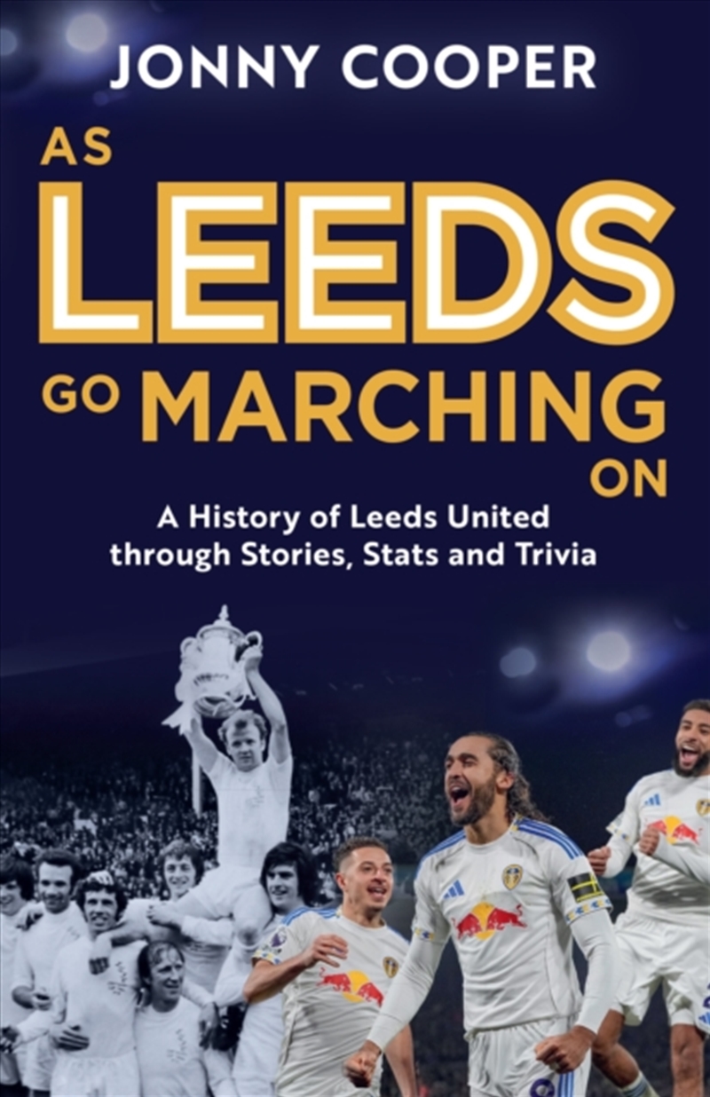 As Leeds Go Marching On : A History of Leeds United Through Stories, Stats and Trivia - the perfect/Product Detail/Sport & Recreation