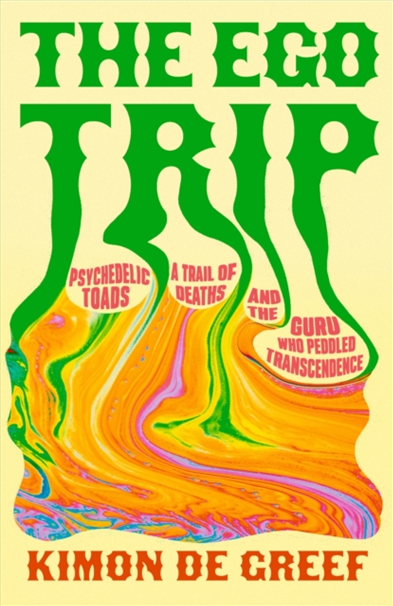 The Ego Trip : Psychedelic Toads, A Trail of Deaths and The Guru Who Peddled Transcendence/Product Detail/True Crime