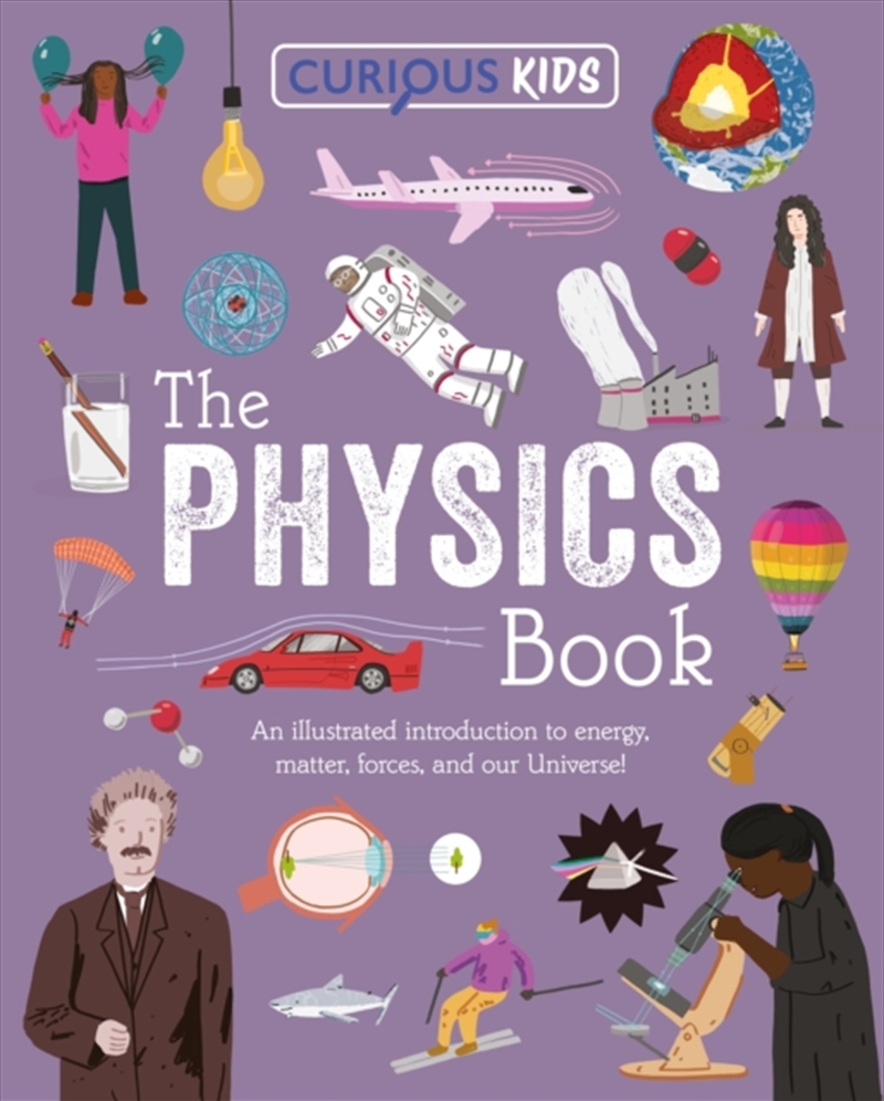 Curious Kids: The Physics Book : An Illustrated Introduction to Energy, Matter, Forces, and Our Univ/Product Detail/Kids Educational