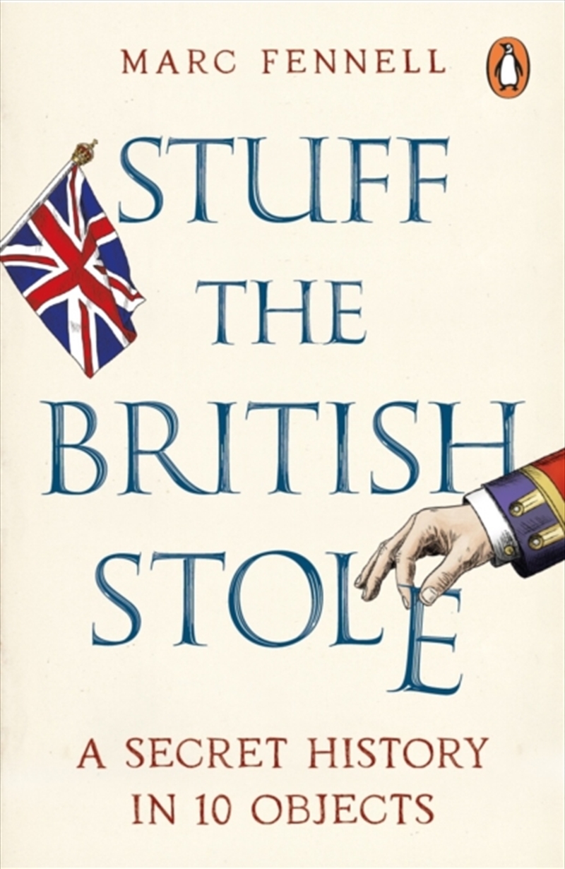 Stuff the British Stole : A Secret History in 10 Objects/Product Detail/History