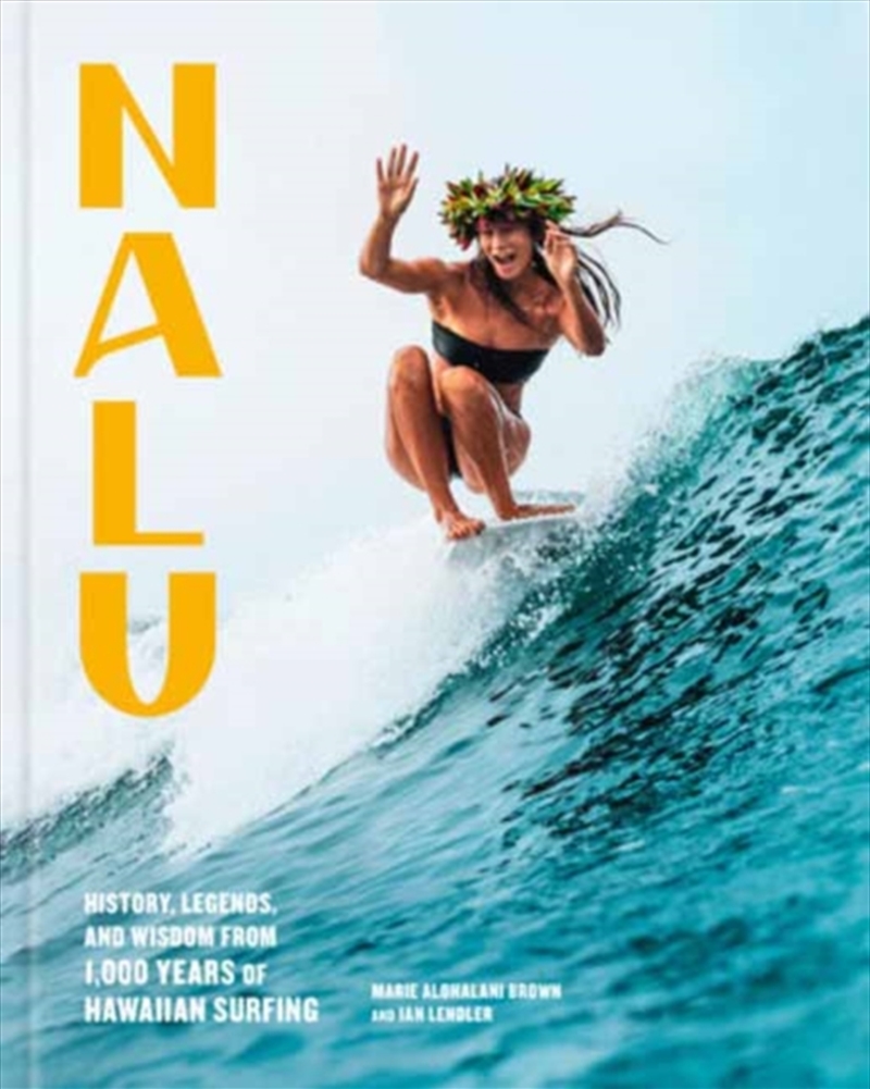 Nalu : History, Legends, and Wisdom from 1,000 Years of Hawaiian Surfing/Product Detail/Sport & Recreation
