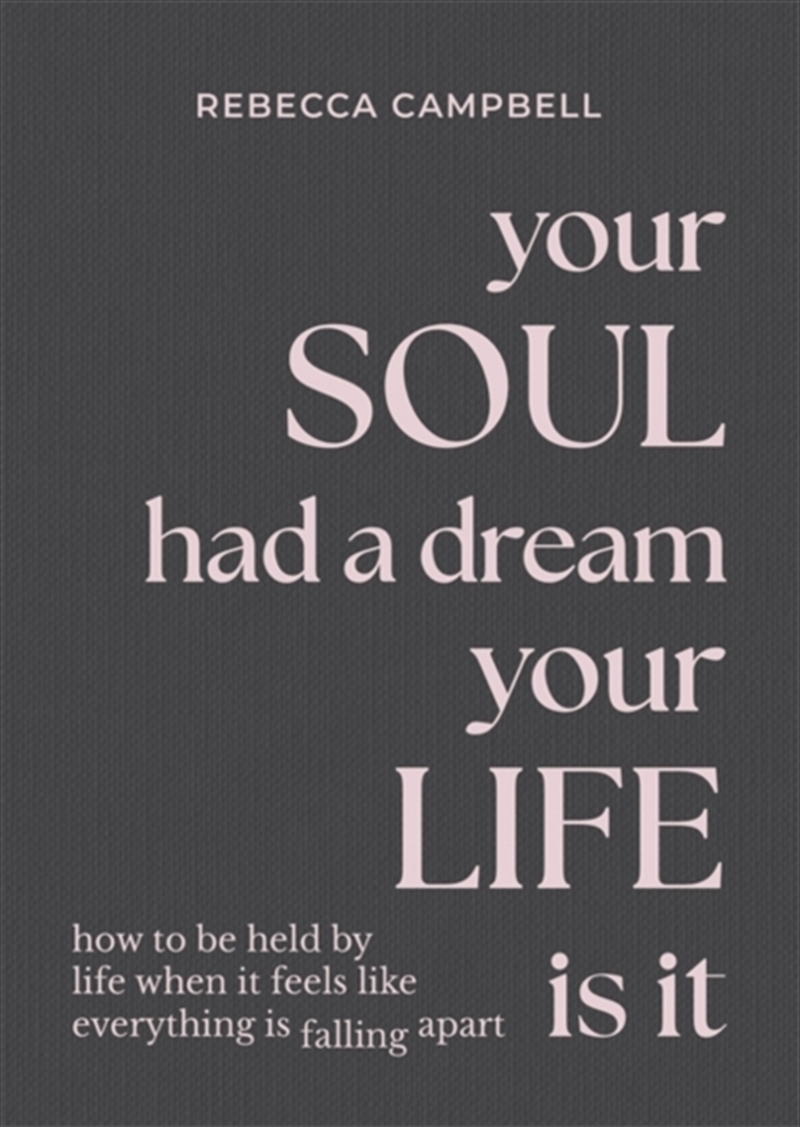 Your Soul Had a Dream, Your Life Is It : How to Be Held by Life When It Feels Like Everything Is Fal/Product Detail/Religion & Beliefs