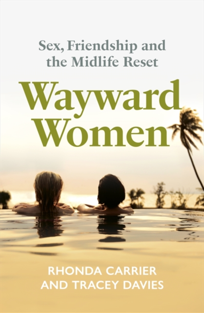 Wayward Women : Sex, Friendship and the Midlife Reset. A Memoir of Reinvention, Female Friendship, a/Product Detail/Biographies & True Stories