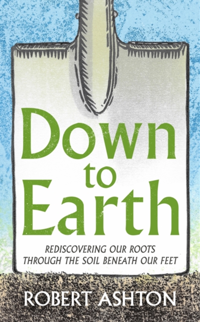 Down to Earth : Rediscovering our roots through the soil beneath our feet/Product Detail/Animals & Nature