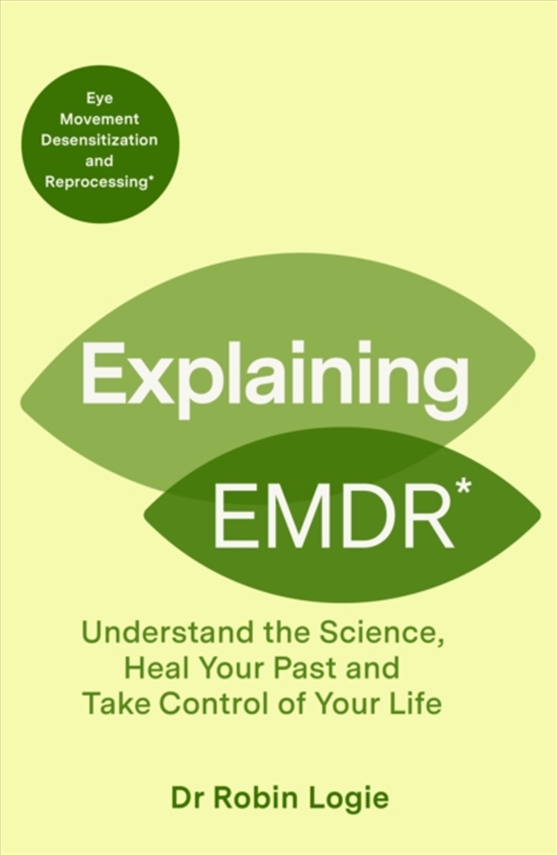 Explaining EMDR : Understand the Science, Heal your Past and Take Control of Your Life/Product Detail/Psychology