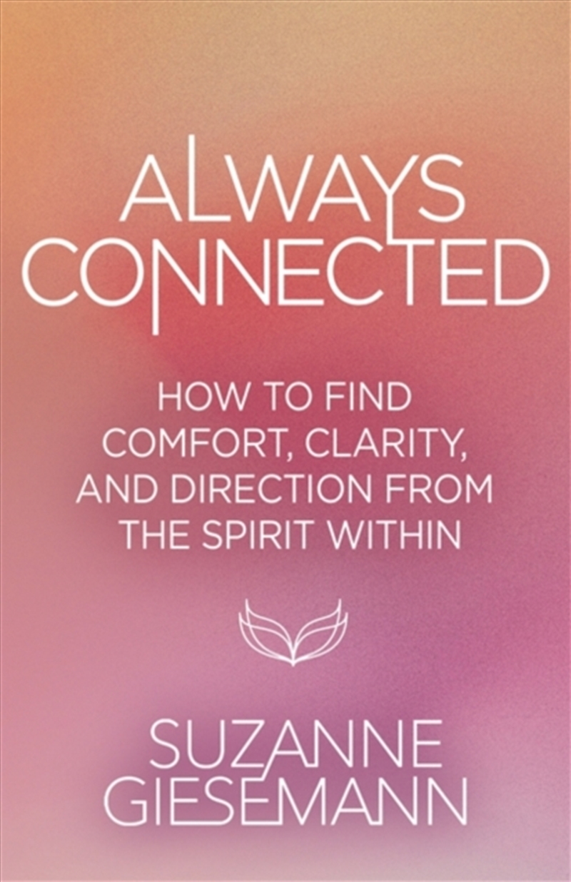 Always Connected : How to Find Comfort, Clarity and Direction from the Spirit Within/Product Detail/Religion & Beliefs