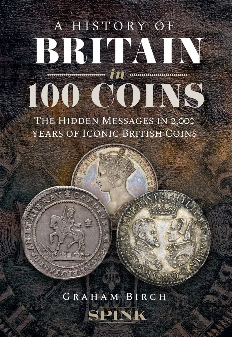 A History of Britain in 100 Coins : The Hidden Messages in 2,000 years of Iconic British Coins/Product Detail/History