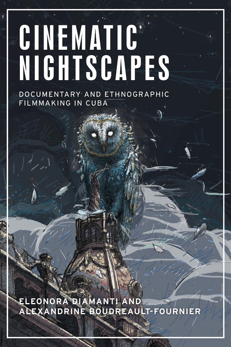 Cinematic nightscapes : Documentary and ethnographic filmmaking in Cuba/Product Detail/Society & Culture