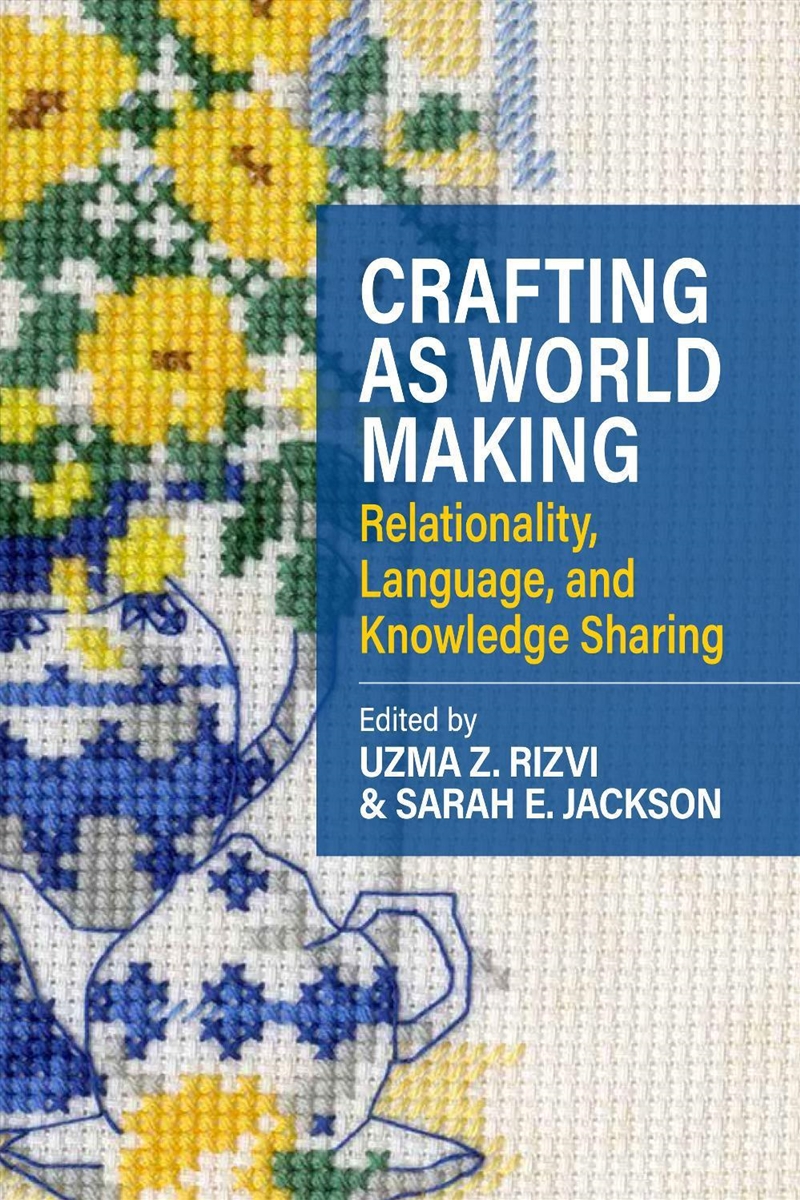 Crafting as World Making : Relationality, Language, and Knowledge Sharing/Product Detail/Society & Culture