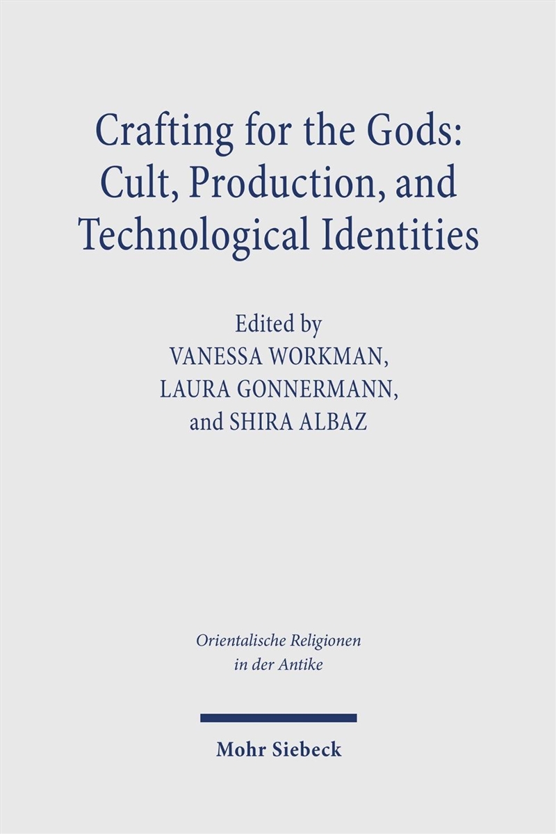 Crafting for the Gods: Cult, Production, and Technological Identities : Proceedings of the Minerva S/Product Detail/Religion & Beliefs