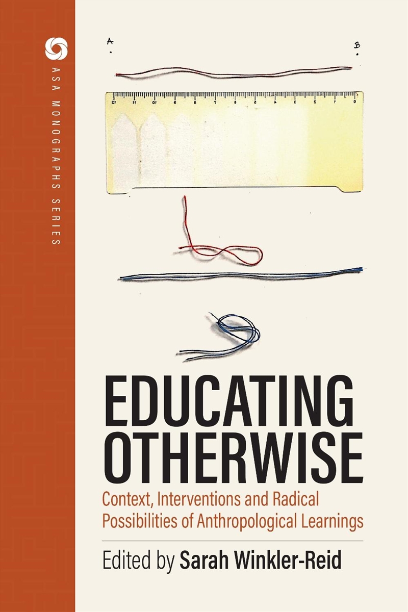 Educating Otherwise : Contexts, Interventions and Radical Possibilities of Anthropological Learning/Product Detail/Society & Culture