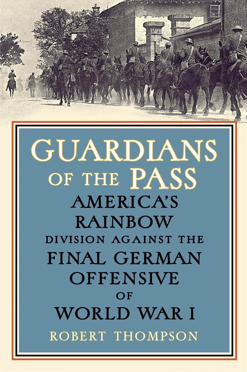 Guardians of the Pass : America's Rainbow Division Against the Final German Offensive of World War I/Product Detail/History