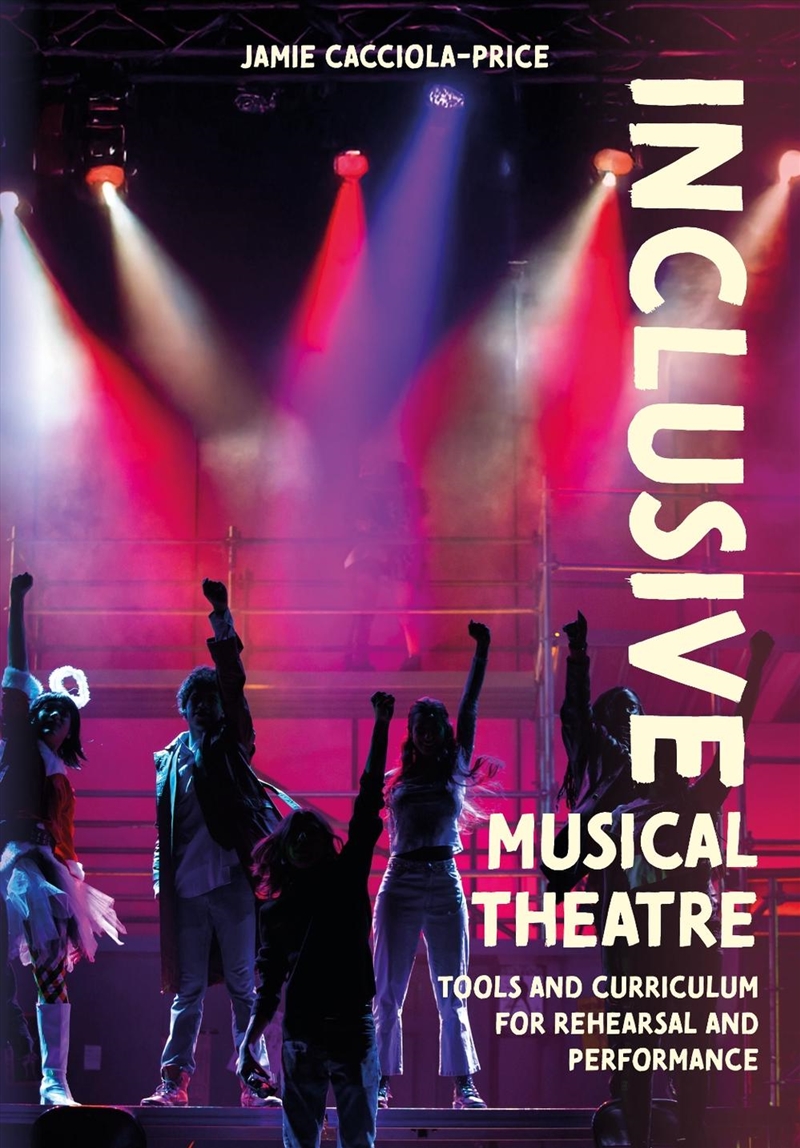 Inclusive Musical Theatre : Tools and Curriculum for Rehearsal and Performance/Product Detail/Media
