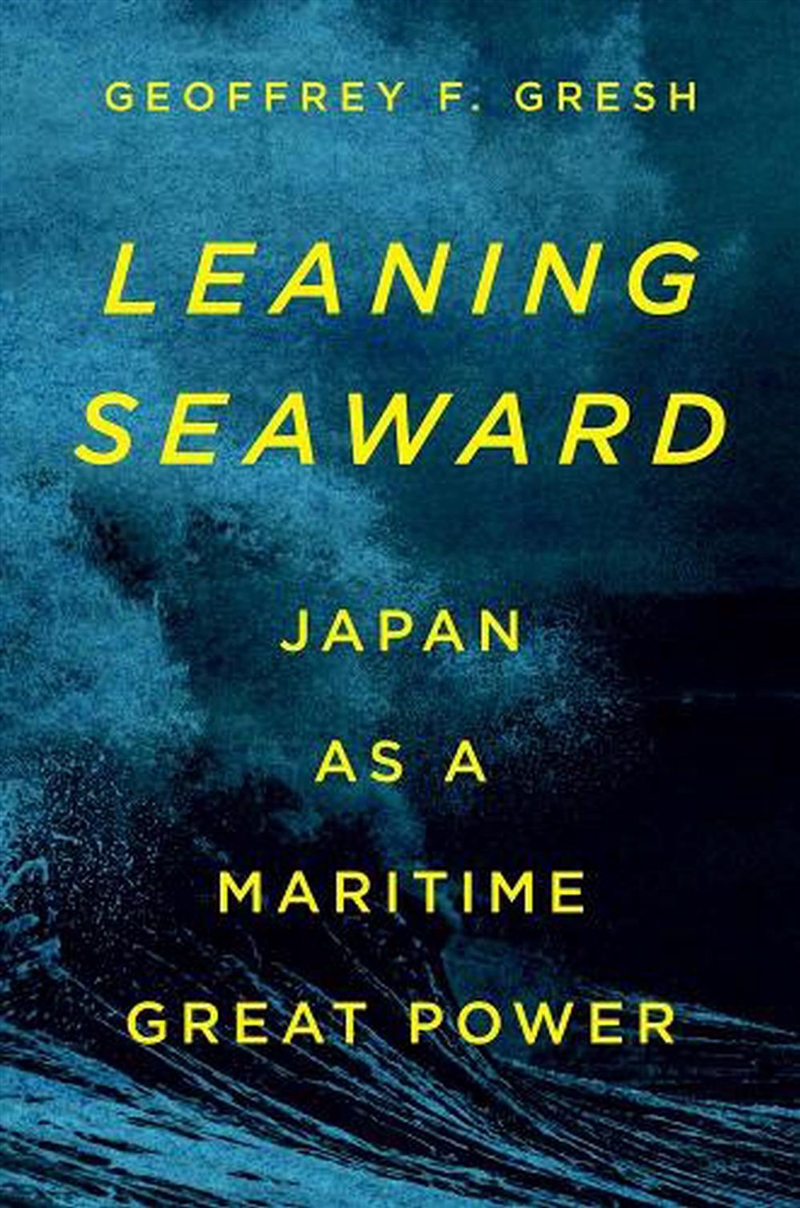 Leaning Seaward : Japan as a Maritime Great Power/Product Detail/History