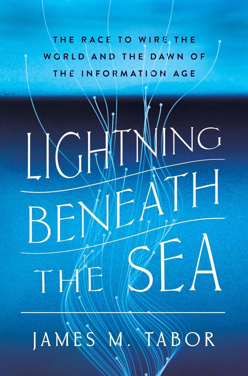 Lightning Beneath the Sea : The Race to Wire the World and the Dawn of the Information Age/Product Detail/Science