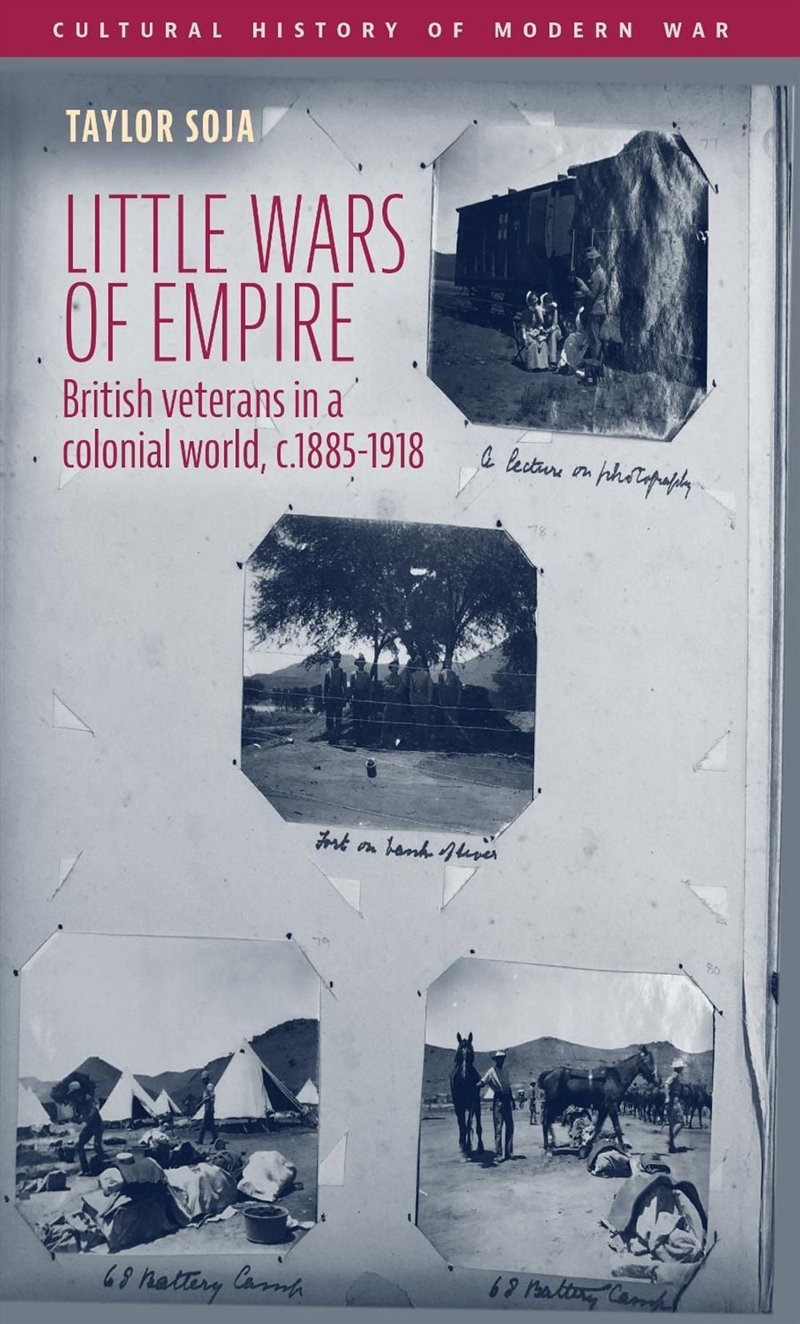 Little wars of empire : British veterans in a colonial world, c.1885-1918/Product Detail/Politics & Government