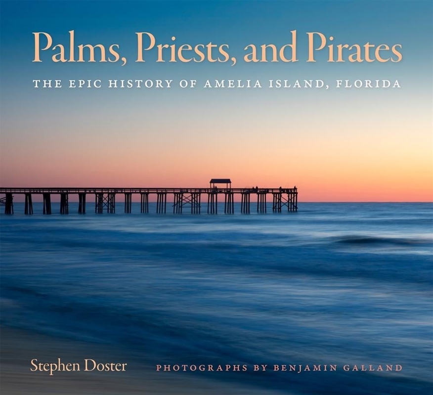 Palms, Priests, and Pirates : The Epic History of Amelia Island, Florida/Product Detail/History