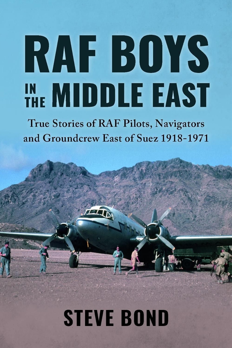 RAF Boys in the Middle East : True Stories of the RAF Aircrew and Groundcrew East of Suez 1918-1971/Product Detail/Military