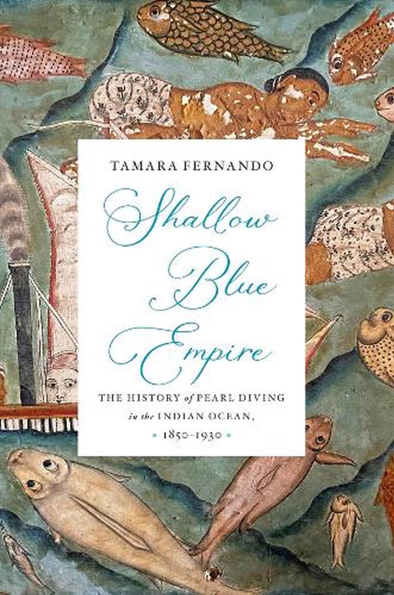 Shallow Blue Empire : A History of Pearl Diving in the Indian Ocean, 1850-1930/Product Detail/History