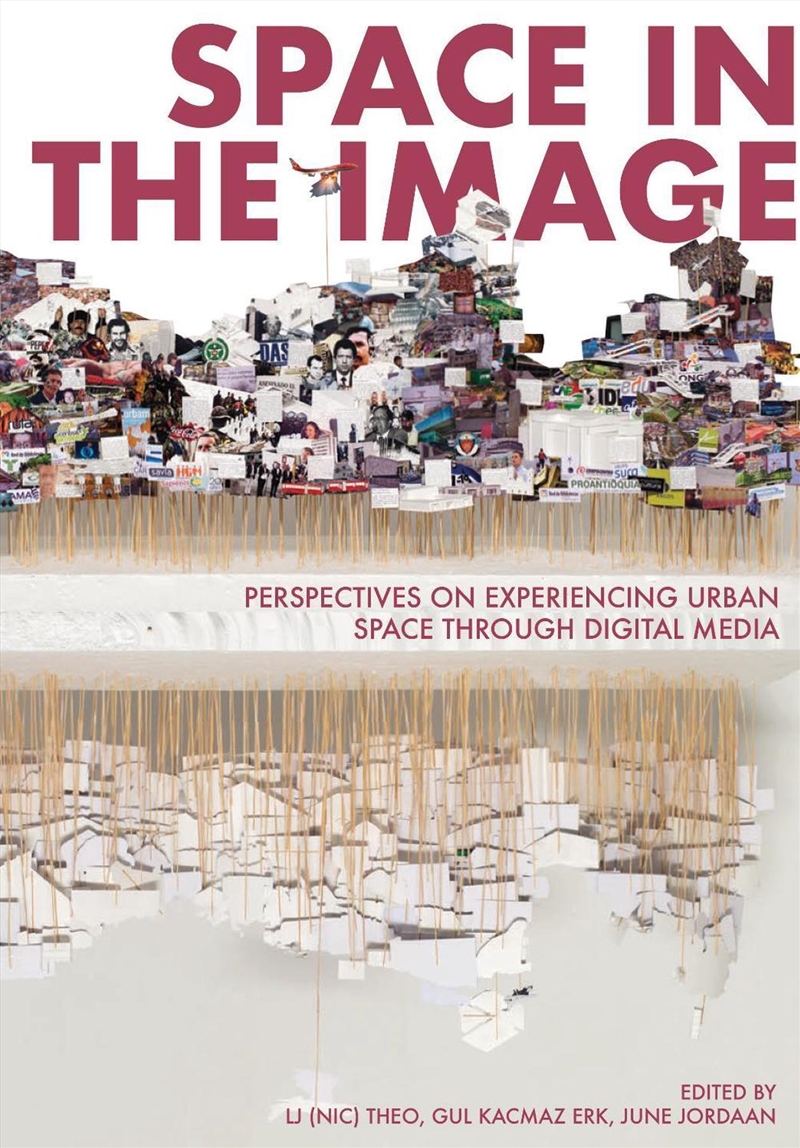 Space in the Image : Perspectives on Experiencing Urban Space through Digital Media/Product Detail/Architecture