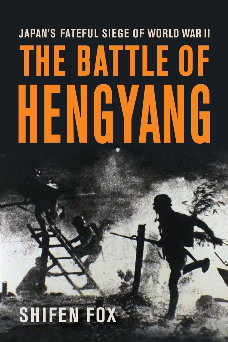 The Battle of Hengyang : Japan's Fateful Siege in World War II/Product Detail/History